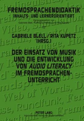 Der Einsatz Von Musik Und Die Entwicklung Von audio Literacy? Im Fremdsprachenunterricht - Blell, Gabriele (Editor), and Kupetz, Rita (Editor)