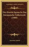 Der Eintritt Japans in Das Europaische Volkerrecht (1900)