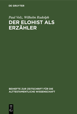 Der Elohist ALS Erzhler: Ein Irrweg Der Pentateuchkritik? an Der Genesis Erlutert - Volz, Paul, and Rudolph, Wilhelm