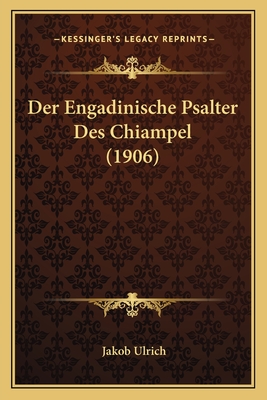 Der Engadinische Psalter Des Chiampel (1906) - Ulrich, Jakob (Editor)