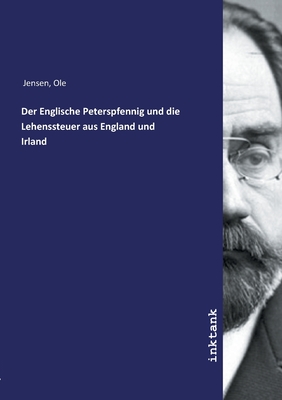 Der Englische Peterspfennig und die Lehenssteuer aus England und Irland - Jensen, Ole