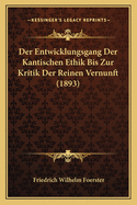 Der Entwicklungsgang Der Kantischen Ethik Bis Zur Kritik Der Reinen Vernunft (1893)