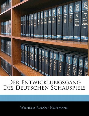 Der Entwicklungsgang Des Deutschen Schauspiels - Hoffmann, Wilhelm Rudolf