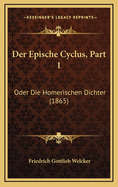 Der Epische Cyclus, Part 1: Oder Die Homerischen Dichter (1865)