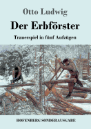 Der Erbfrster: Trauerspiel in fnf Aufzgen