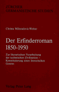 Der Erfinderroman 1850 - 1950: Zur Literarischen Verarbeitung Der Technischen Zivilisation - Konstituierung Eines Literarischen Genres