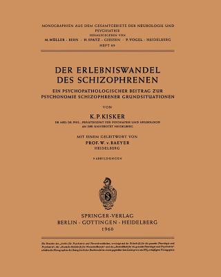 Der Erlebniswandel Des Schizophrenen: Ein Psychopathologischer Beitrag Zur Psychonomie Schizophrener Grundsituationen - Kisker, K P, and Baeyer, W V (Foreword by)