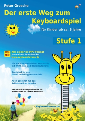 Der erste Weg zum Keyboardspiel (Stufe 1): F?r Kinder ab ca. 6 Jahre - Keyboardlernen leicht gemacht - Erste Schritte in die Welt des Keyboardspielens - Grosche, Peter