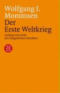 Der Erste Weltkrieg : Anfang vom Ende des brgerlichen Zeitalters - Mommsen, Wolfgang J.