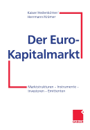Der Euro-Kapitalmarkt: Marktstrukturen -- Instrumente -- Investoren -- Emittenten