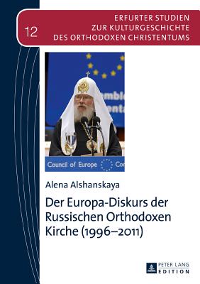 Der Europa-Diskurs der Russischen Orthodoxen Kirche (1996-2011) - Makrides, Vasilios N (Editor), and Alshanskaya, Alena