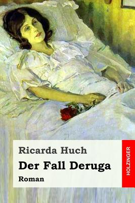 Der Fall Deruga: Roman - Huch, Ricarda