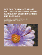 Der Fall Des Hauses Stuart Und Die Succession Des Hauses Hannover in Gross-Britannien Und Irland Im Zusammenhange Der Europ?ischen Angelegenheiten Von 1660-1714, Vol. 9: Die Zeit Der Vorbereitung Und Des Abschlusses Der Gro?en Allianz Vom 7 September 17