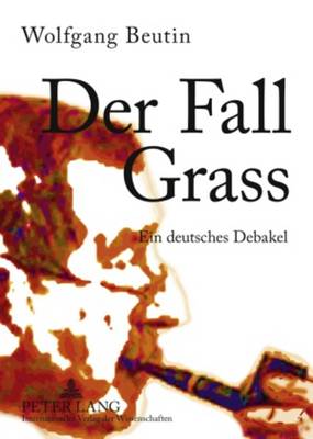 Der Fall Grass: Ein Deutsches Debakel - Beutin, Wolfgang