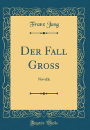 Der Fall Gross: Novelle (Classic Reprint)