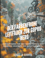 Der Farbenfrohe Leitfaden Zur GoPro Hero: Ein Leitfaden Fr Den GoPro Hero10 Mit Farbigen Grafiken Und Illustrationen