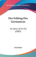 Der Feldzug Des Germanicus: Im Jahre 16 N. Chr. (1885)