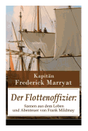 Der Flottenoffizier: Szenen Aus Dem Leben Und Abenteuer Von Frank Mildmay: Ein Fesselnder Seeroman
