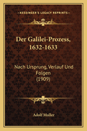 Der Galilei-Prozess, 1632-1633: Nach Ursprung, Verlauf Und Folgen (1909)