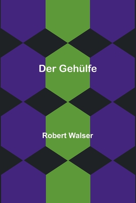 Der Gehulfe - Walser, Robert