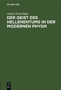 Der Geist Des Hellenentums in Der Modernen Physik: Antrittsvorlesung, Gehalten Am 17. Januar 1914 in Der Aula Der Universitt Leipzig