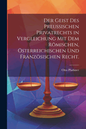 Der Geist des Preu?ischen Privatrechts in Vergleichung mit dem rmischen, sterreichischen und franzsischen Recht.