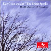 Der Geist spricht (The Spirit Speaks) - Elem Eley (baritone); J.J. Penna (piano)