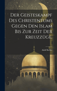 Der Geisteskampf des Christentums gegen den Islam bis zur Zeit der Kreuzzge.