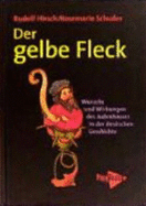 Der gelbe Fleck : Wurzeln und Wirkungen des Judenhasses in der deutschen Geschichte : Essays