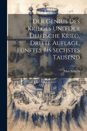 Der Genius Des Krieges Und Der Deutsche Krieg, Dritte Auflage, F?nftes Bis Sechstes Tausend
