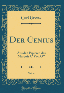 Der Genius, Vol. 4: Aus Den Papieren Des Marquis C* Von G** (Classic Reprint)
