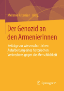 Der Genozid an Den Armenierinnen: Beitrge Zur Wissenschaftlichen Aufarbeitung Eines Historischen Verbrechens Gegen Die Menschlichkeit