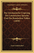 Der Germanische Ursprung Der Lateinischen Sprache Und Des Romischen Volkes (1830)