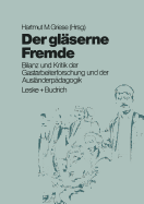 Der Glserne Fremde: Bilanz Und Kritik Der Gastarbeiterforschung Und Der Auslnderpdagogik