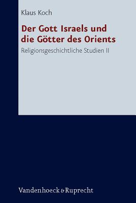 Der Gott Israels und die Gtter des Orients: Religionsgeschichtliche Studien II - Koch, Klaus, and Hartenstein, Friedhelm (Editor), and Rsel, Martin (Editor)