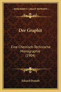 Der Graphit: Eine Chemisch-Technische Monographie (1904)