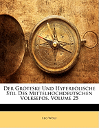 Der Groteske Und Hyperbolische Stil Des Mittelhochdeutschen Volksepos, Volume 25