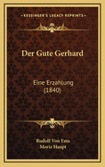 Der Gute Gerhard: Eine Erzahlung (1840)