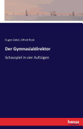 Der Gymnasialdirektor: Schauspiel in vier Aufz?gen