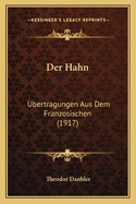 Der Hahn: Ubertragungen Aus Dem Franzosischen (1917)