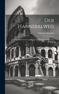 Der Hannibalweg: Neu Untersucht und Durch Zeichnungen und Tafeln Erlutert