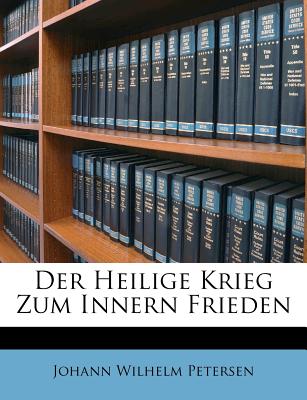 Der Heilige Krieg Zum Innern Frieden - Petersen, Johann Wilhelm