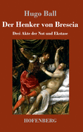 Der Henker von Brescia: Drei Akte der Not und Ekstase