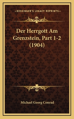 Der Herrgott Am Grenzstein, Part 1-2 (1904) - Conrad, Michael Georg