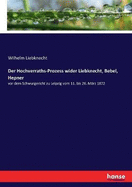 Der Hochverraths-Prozess wider Liebknecht, Bebel, Hepner: vor dem Schwurgericht zu Leipzig vom 11. bis 26. Mrz 1872