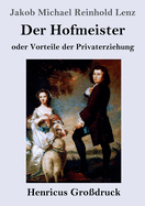 Der Hofmeister oder Vorteile der Privaterziehung (Grodruck): Eine Komdie