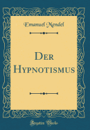Der Hypnotismus (Classic Reprint)
