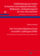 Der Immaterialgueterschutz Virtueller Ladengeschaefte: Ein Vorschlag Fuer Die Rechtliche Erfassung Virtueller Gueter