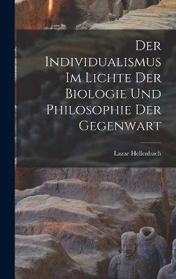 Der Individualismus im Lichte der Biologie und Philosophie der Gegenwart - Hellenbach, Lazar