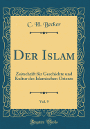 Der Islam, Vol. 9: Zeitschrift Fur Geschichte Und Kultur Des Islamischen Orients (Classic Reprint)